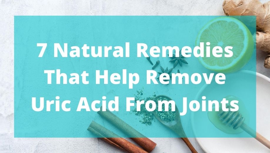 7 Natural Remedies That Help Remove Uric Acid From Joints Sirion 7144